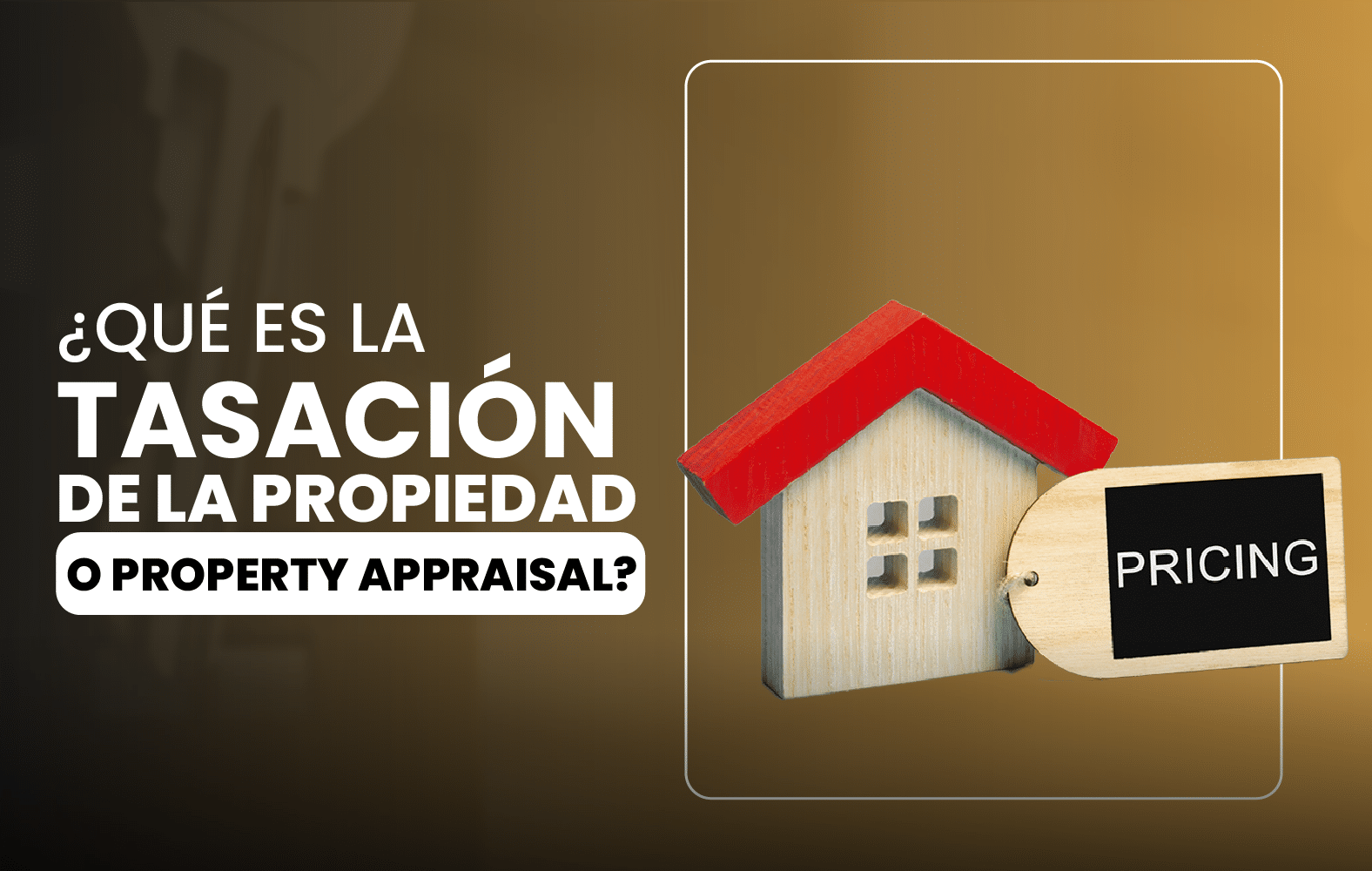 ¿Qué es la tasación de la propiedad o Property appraisal?