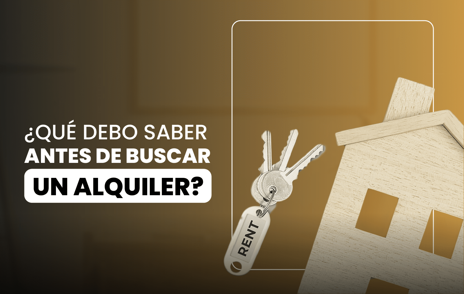 ¿Qué debo saber antes de buscar un alquiler?