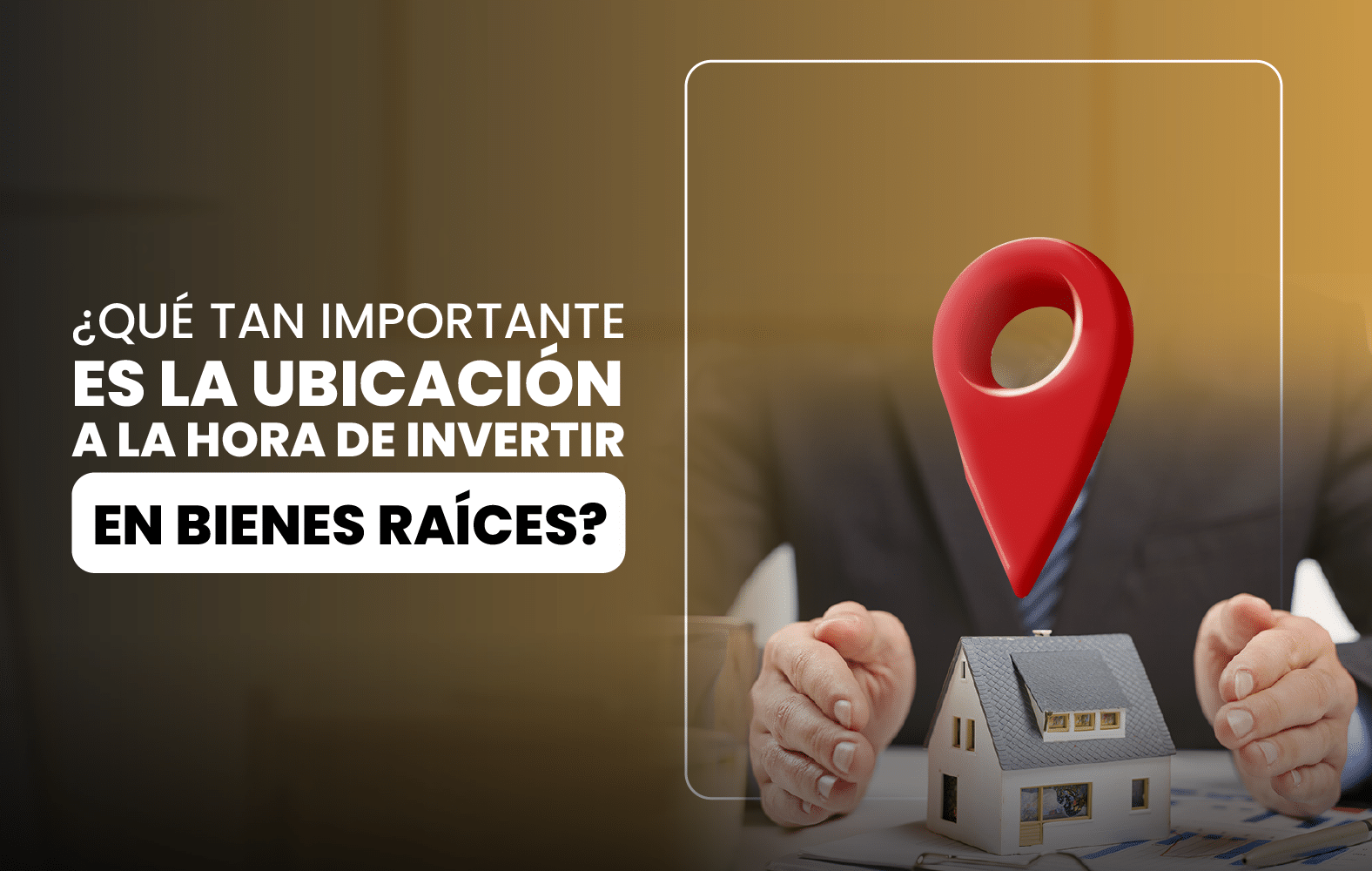 ¿Qué tan importante es la ubicación a la hora de invertir en bienes raíces?