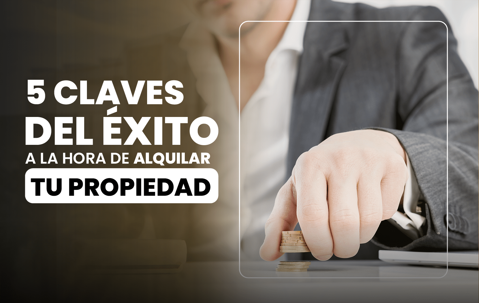 5 claves del éxito a la hora de alquilar tu propiedad