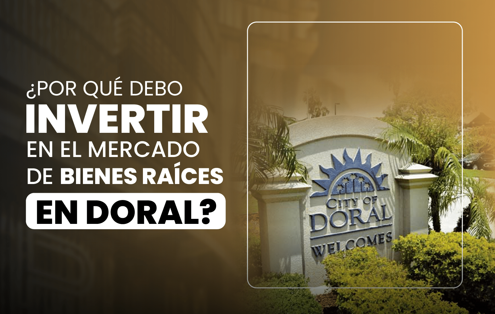 ¿Por qué debo invertir en el mercado de bienes raíces en Doral?