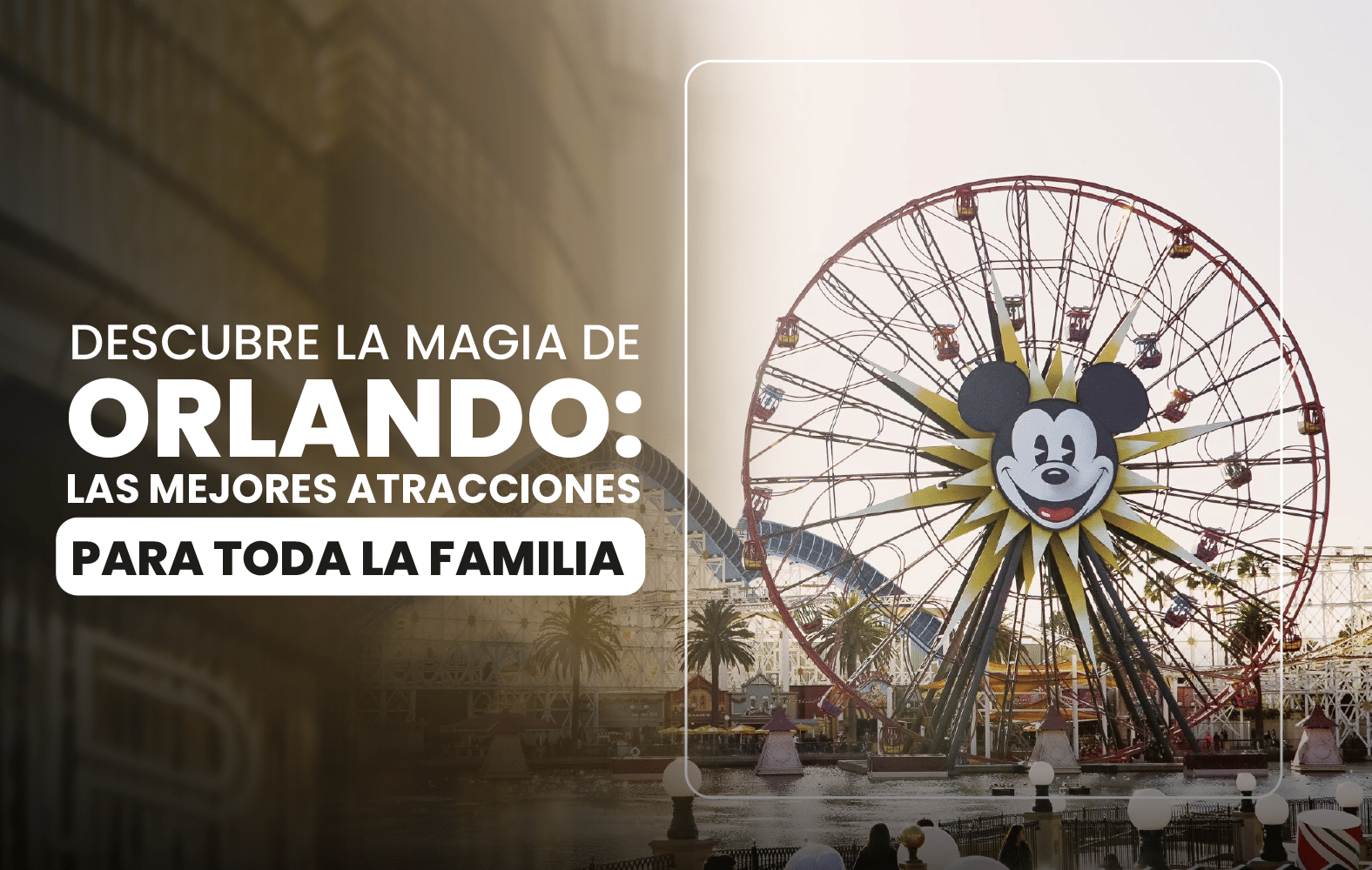 Descubre la magia de Orlando: las mejores atracciones para toda la familia