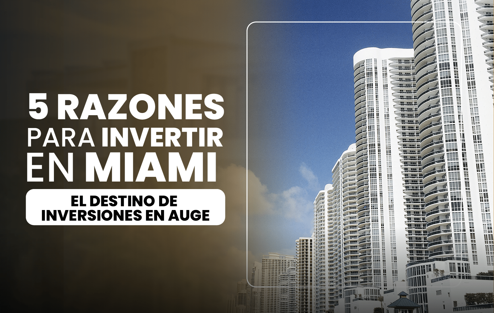 5 Razones para Invertir en Miami: El Destino de Inversiones en Auge